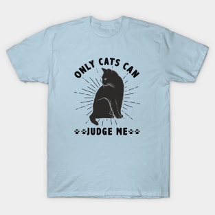 Sassy Cats Only Cats Can Judge Me Funny Cats T-Shirt